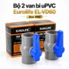 Bộ 2 van bi uPVC Eurolife EL-VD60 size 60mm DN50 2 inch kèm hộp