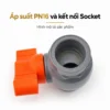 Đầu kết nối Socket và cấu tạo bên trong van uPVC Eurolife EL-VN PN16